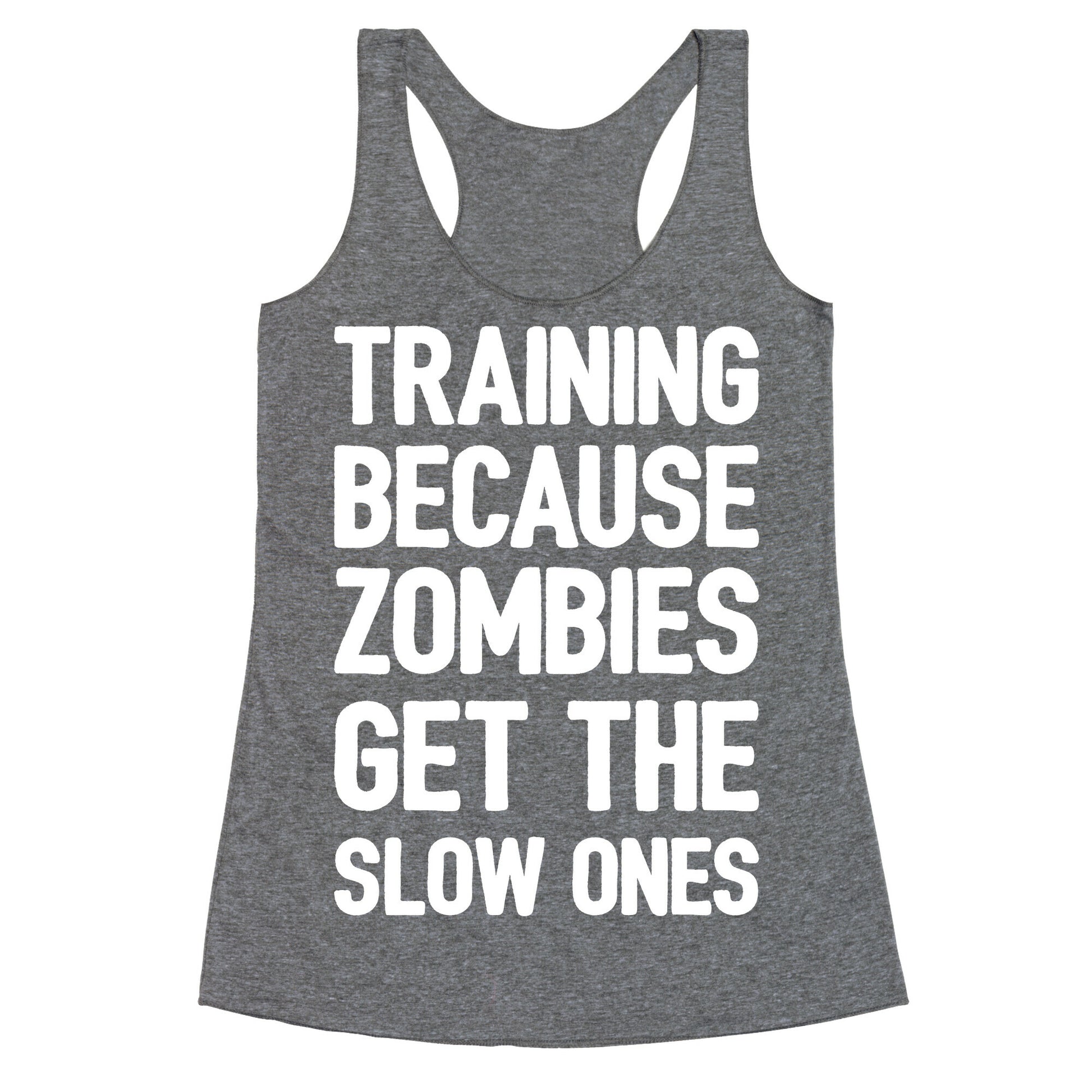 Training Because Zombies Get The Slow Ones Racerback Tank
