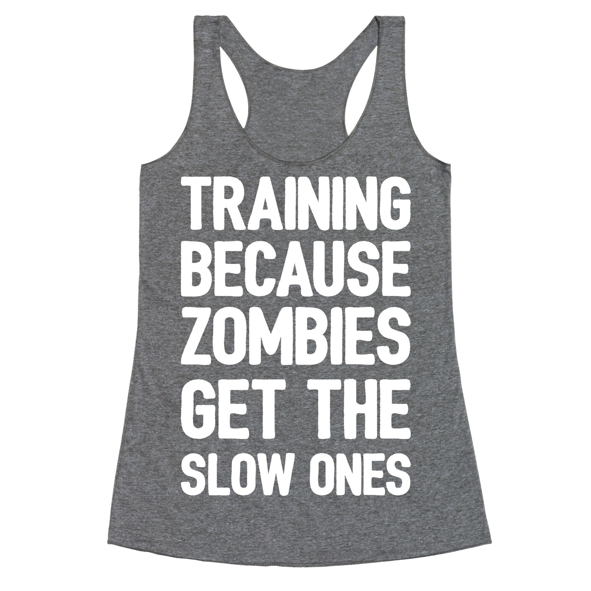 Training Because Zombies Get The Slow Ones Racerback Tank