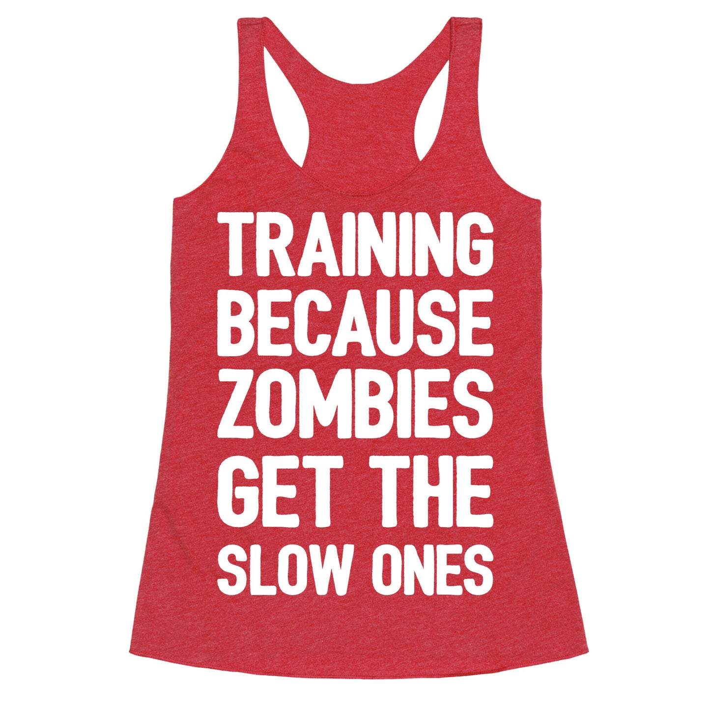 Training Because Zombies Get The Slow Ones Racerback Tank