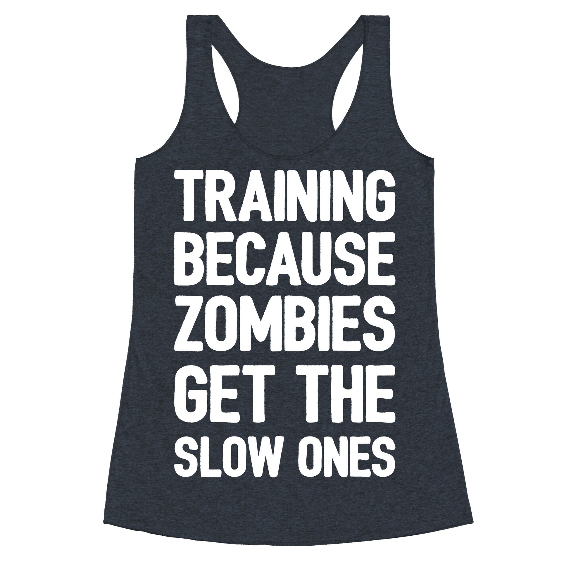 Training Because Zombies Get The Slow Ones Racerback Tank