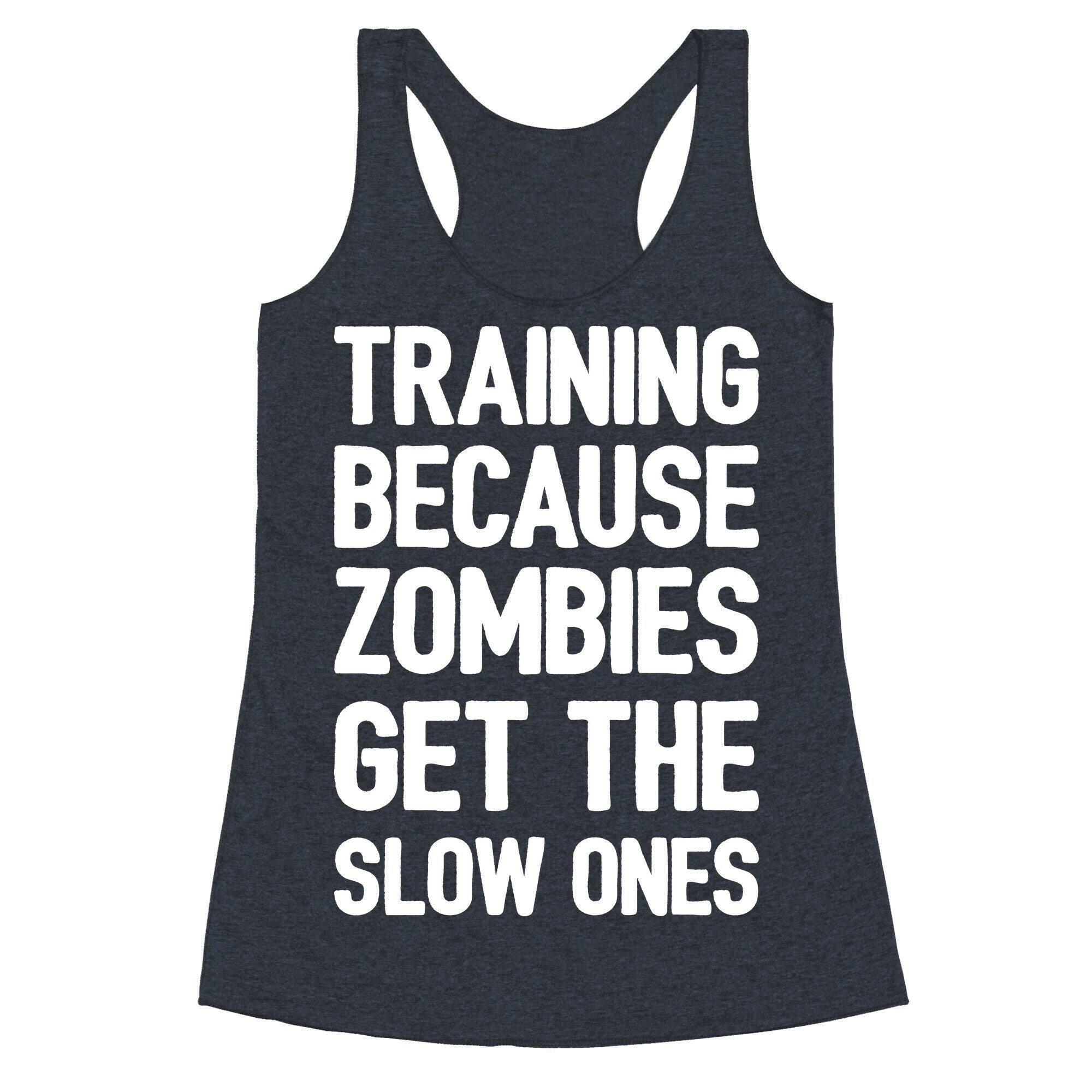 Training Because Zombies Get The Slow Ones Racerback Tank