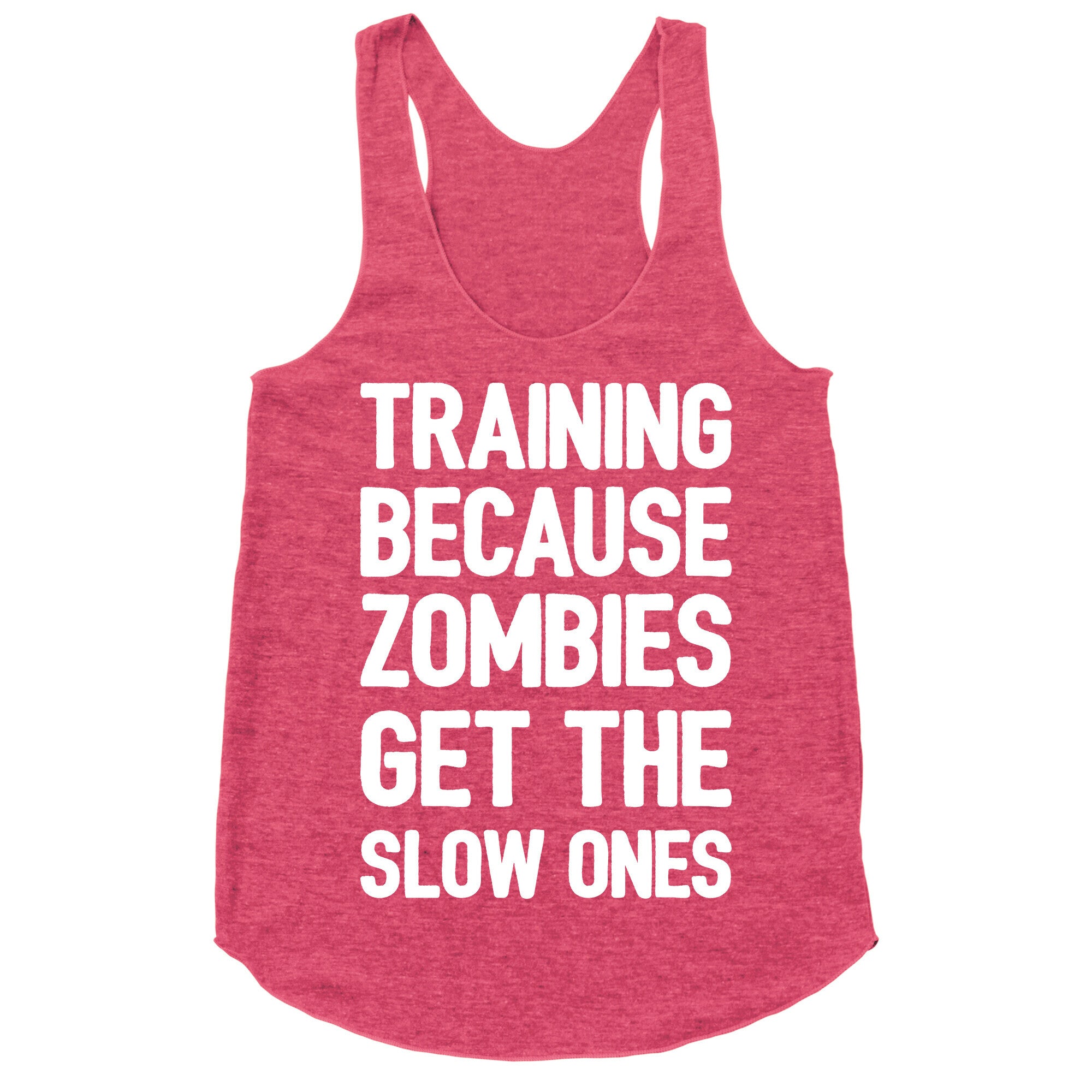 Training Because Zombies Get The Slow Ones Racerback Tank