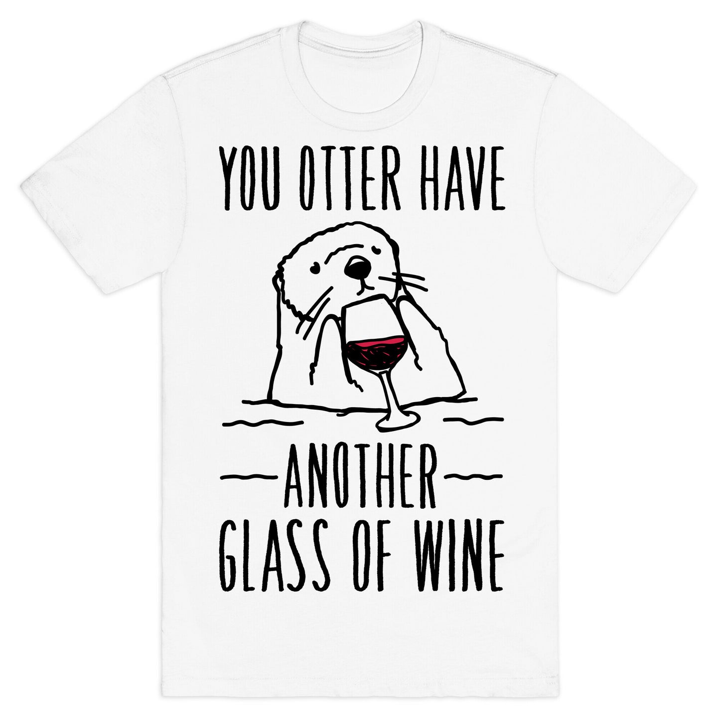 You Otter Have Another Glass of Wine T-Shirt