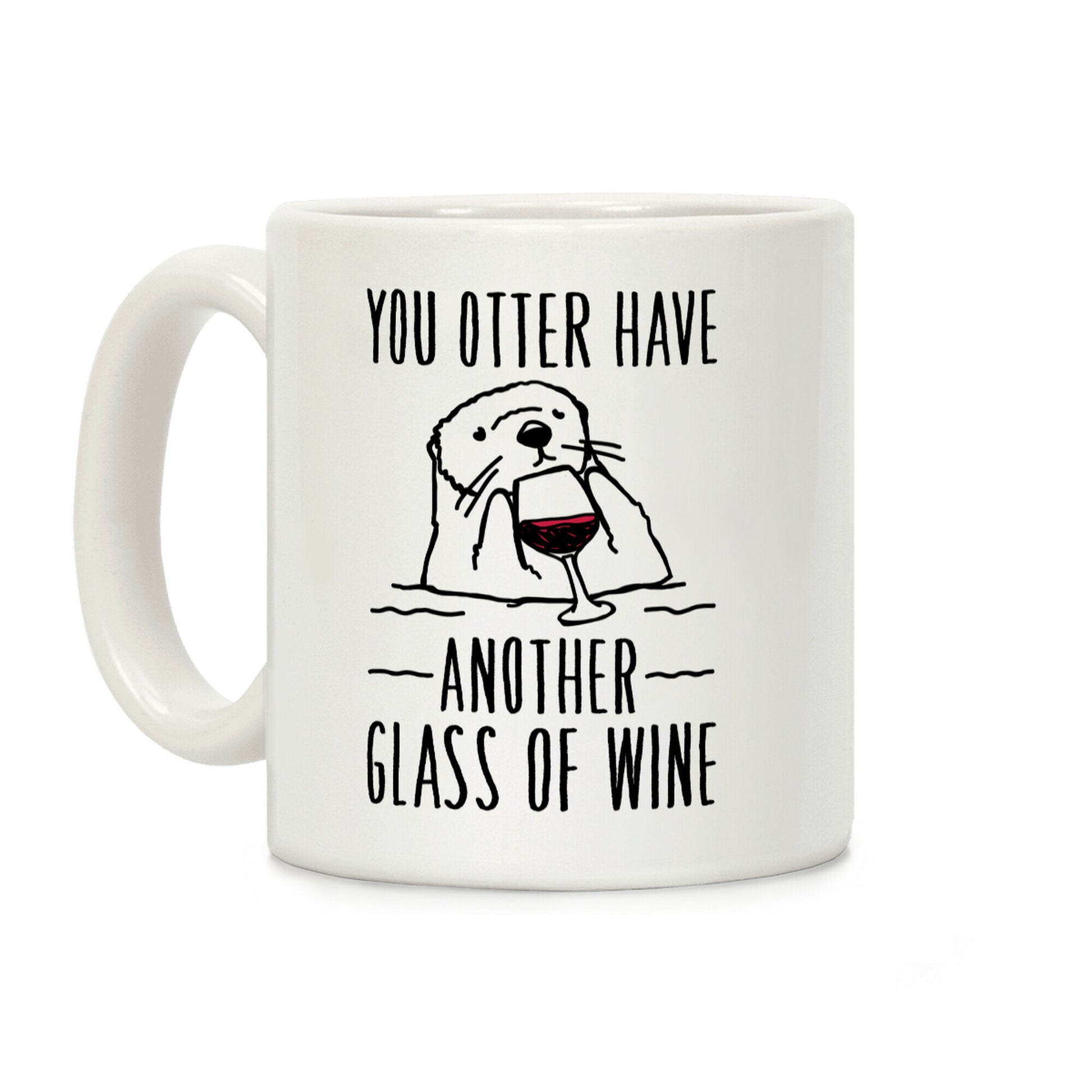 You Otter Have Another Glass of Wine White Print Coffee Mug
