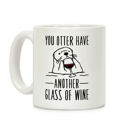 You Otter Have Another Glass of Wine White Print Coffee Mug