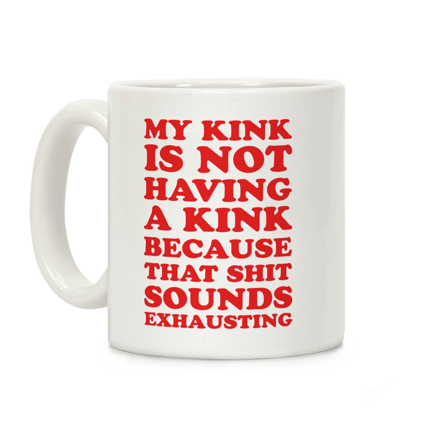 My Kink Is Not Having A Kink Coffee Mug