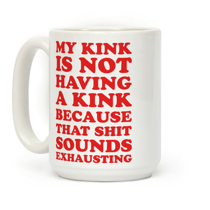 My Kink Is Not Having A Kink Coffee Mug