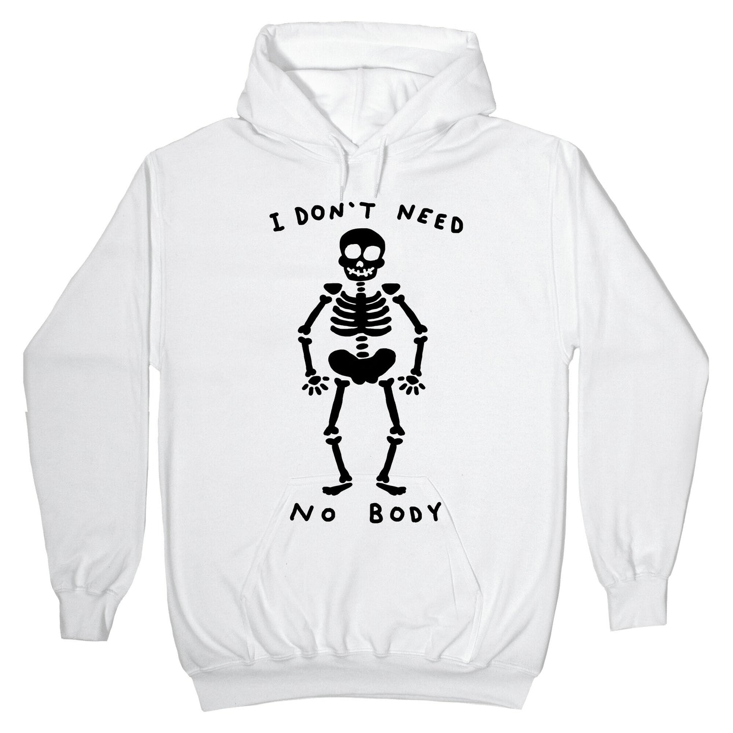 I Don't Need No Body Hoodie