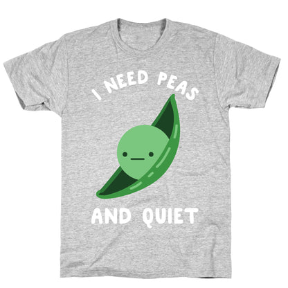 I Need Peas And Quiet T-Shirt