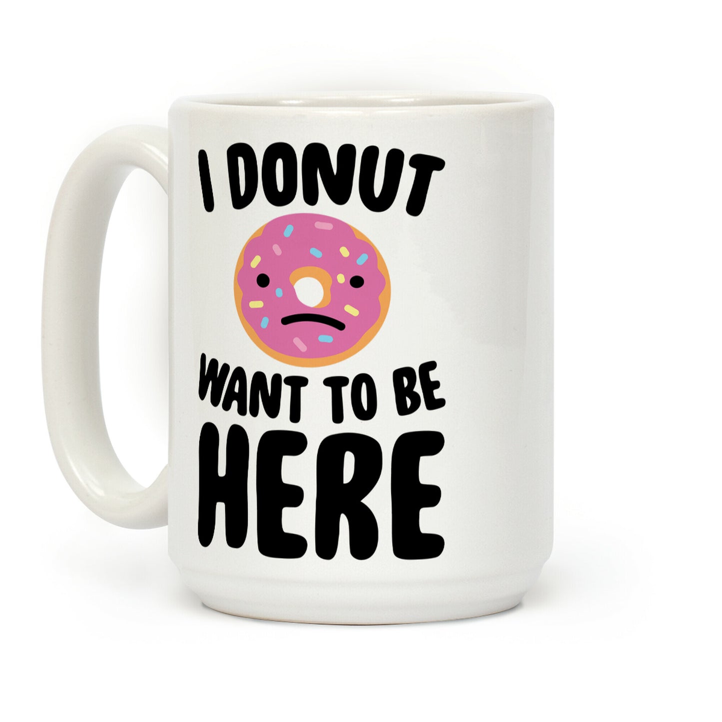 I Donut Want To Be Here Coffee Mug