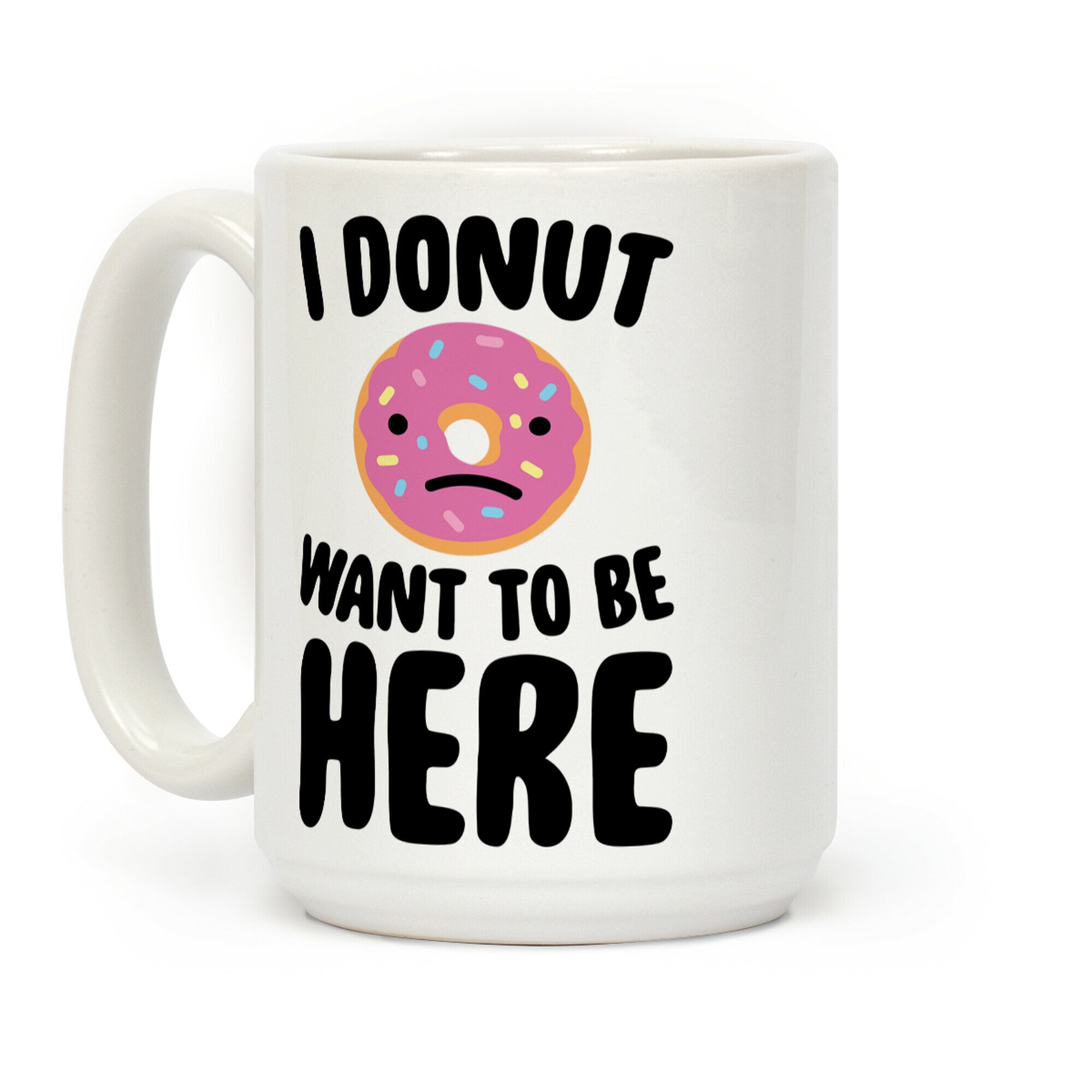 I Donut Want To Be Here Coffee Mug
