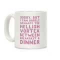 I Can Barely Navigate The Hellish Vortex Between Breakfast & Dinner Coffee Mug