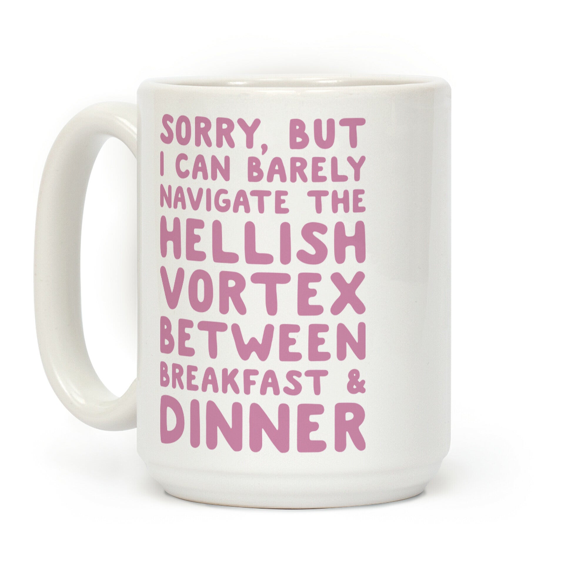 I Can Barely Navigate The Hellish Vortex Between Breakfast & Dinner Coffee Mug