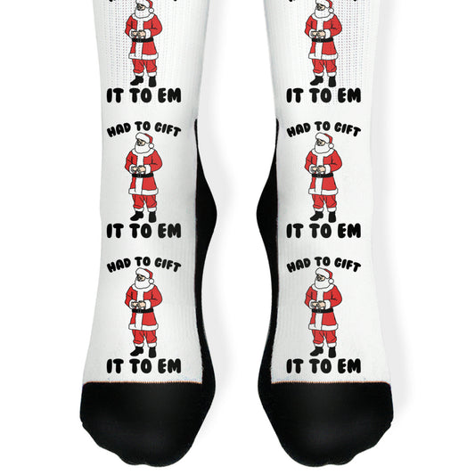 Had To Gift It To Em Parody Socks