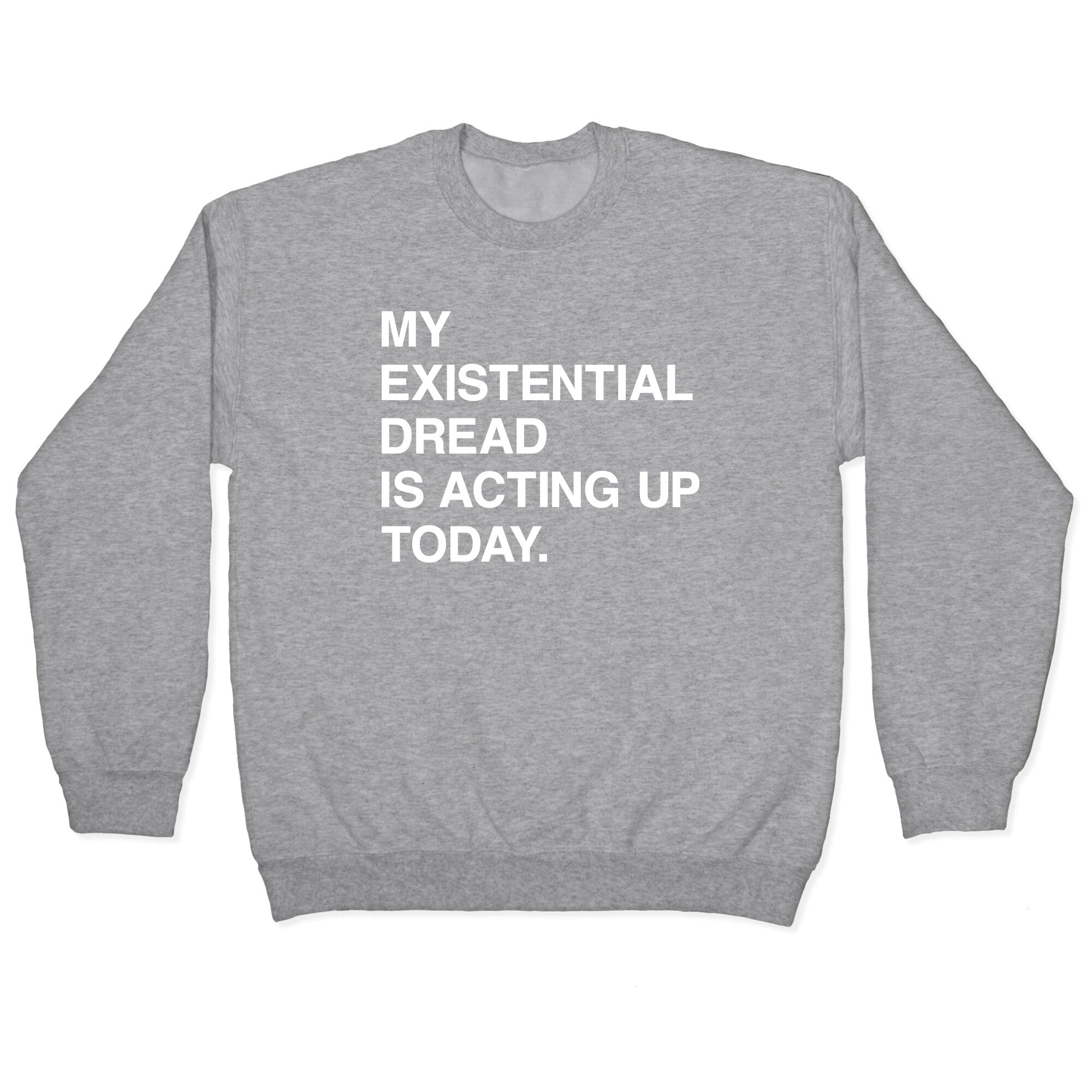 My Existential Dread Is Acting Up Today Crewneck Sweatshirt