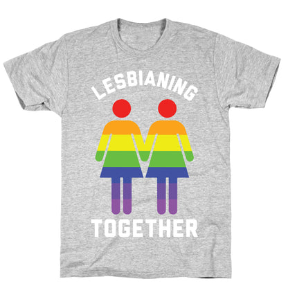 Lesbianing Together T-Shirt