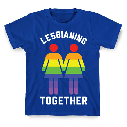Lesbianing Together T-Shirt