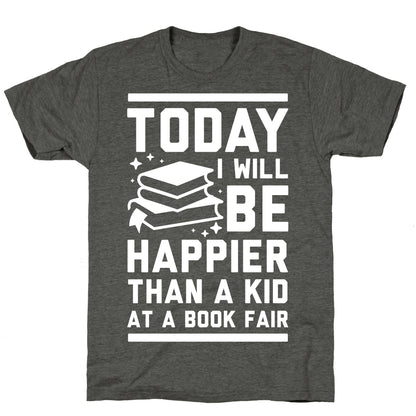 Today I Will Be Happier Than a Kid at a Book Fair Unisex Triblend Tee