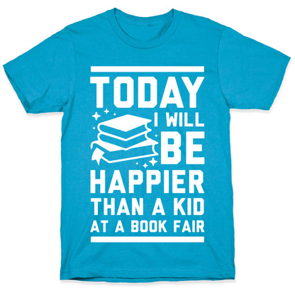 Today I Will Be Happier Than a Kid at a Book Fair Unisex Triblend Tee