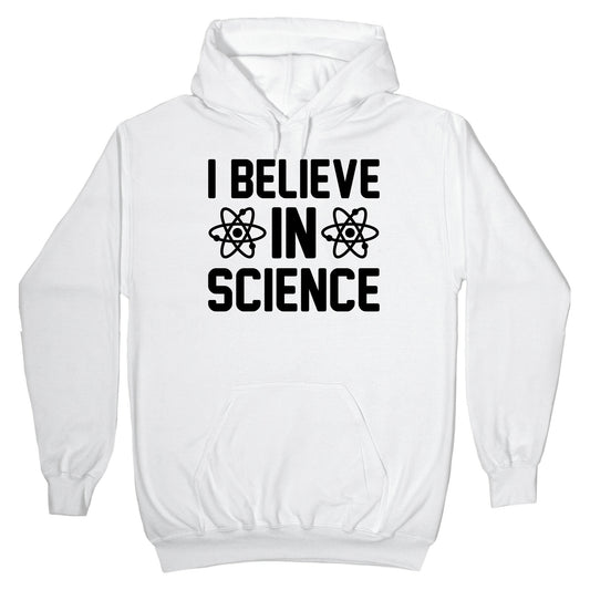 I Believe In Science Hoodie