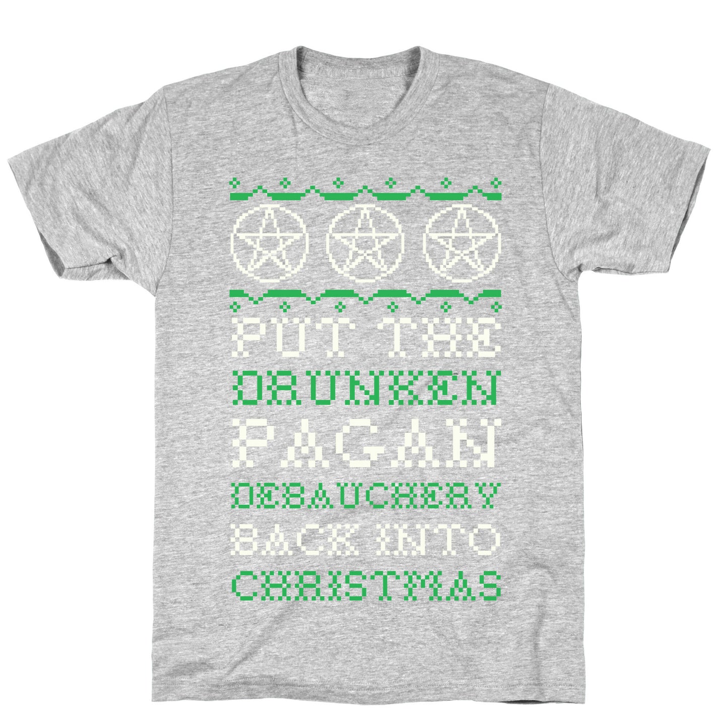Put the Drunken Pagan Debauchery Back into Christmas T-Shirt