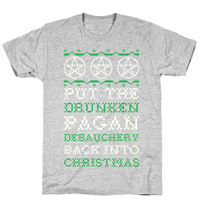 Put the Drunken Pagan Debauchery Back into Christmas T-Shirt