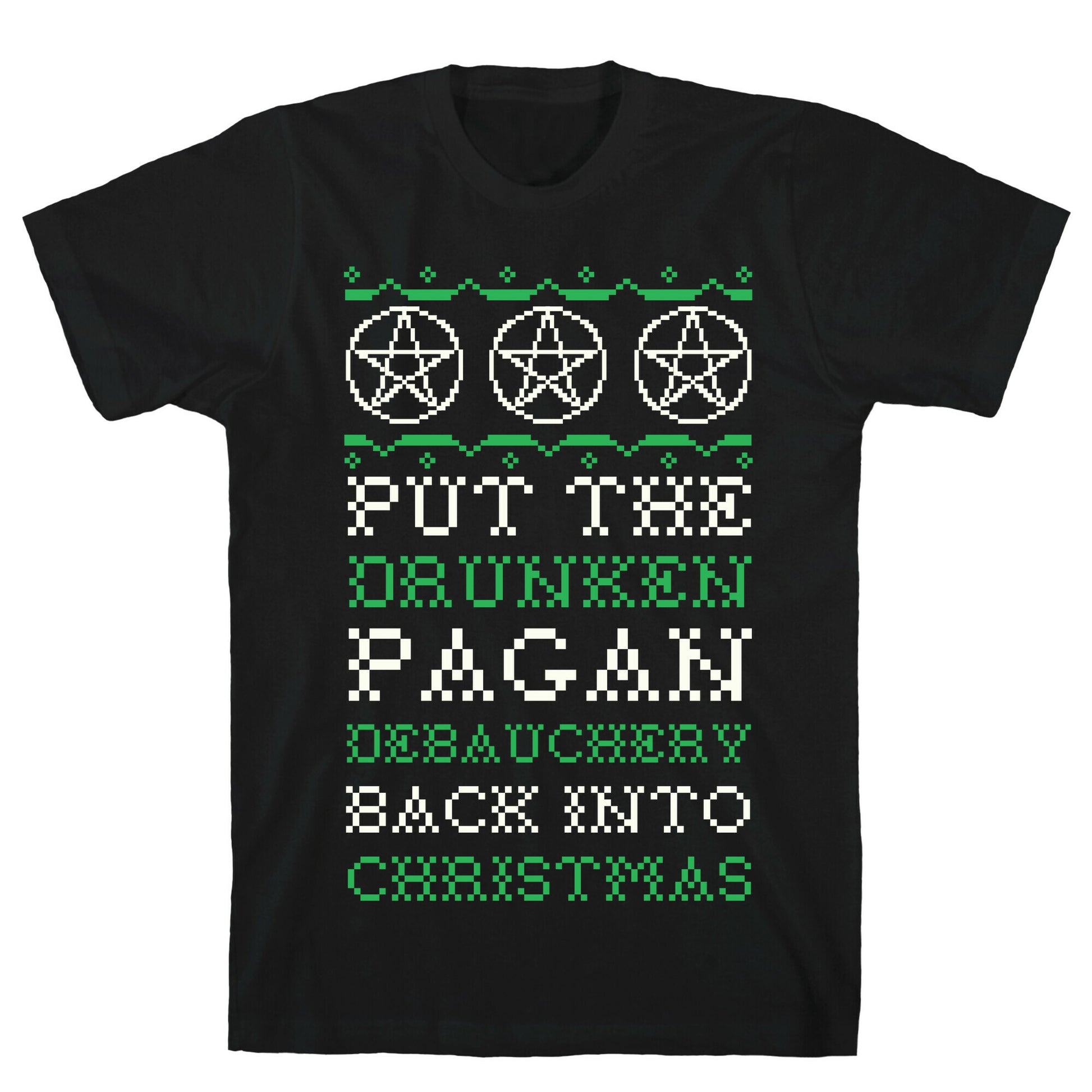 Put the Drunken Pagan Debauchery Back into Christmas T-Shirt