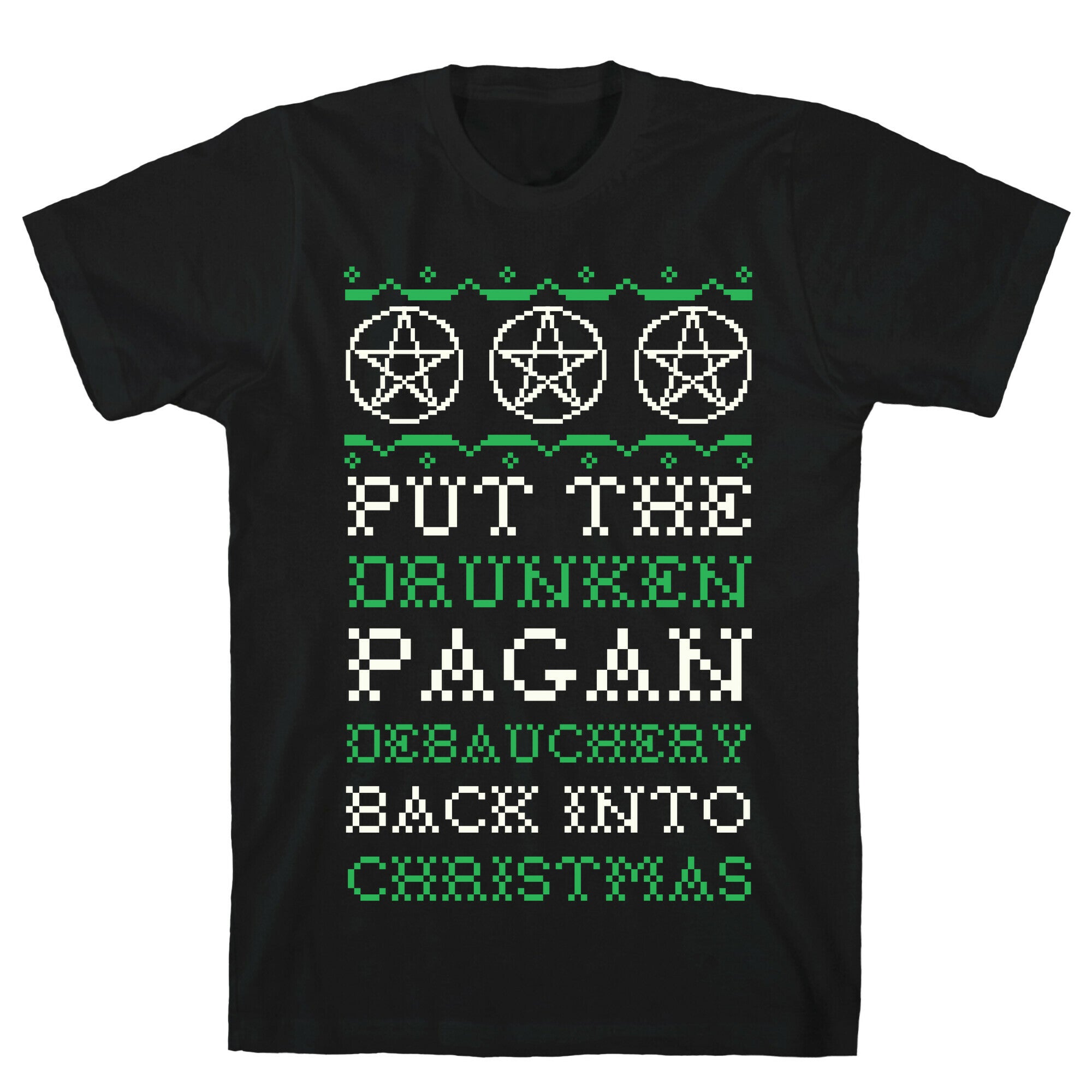 Put the Drunken Pagan Debauchery Back into Christmas T-Shirt