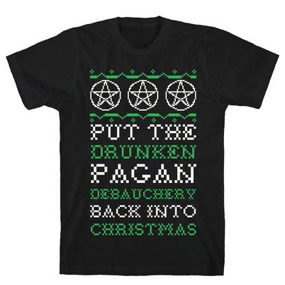 Put the Drunken Pagan Debauchery Back into Christmas T-Shirt