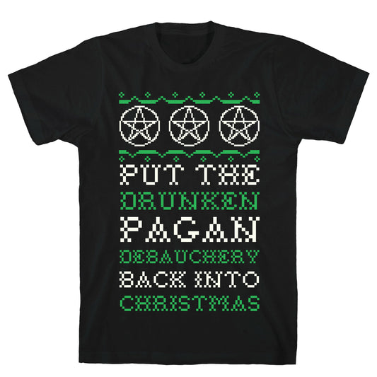 Put the Drunken Pagan Debauchery Back into Christmas T-Shirt