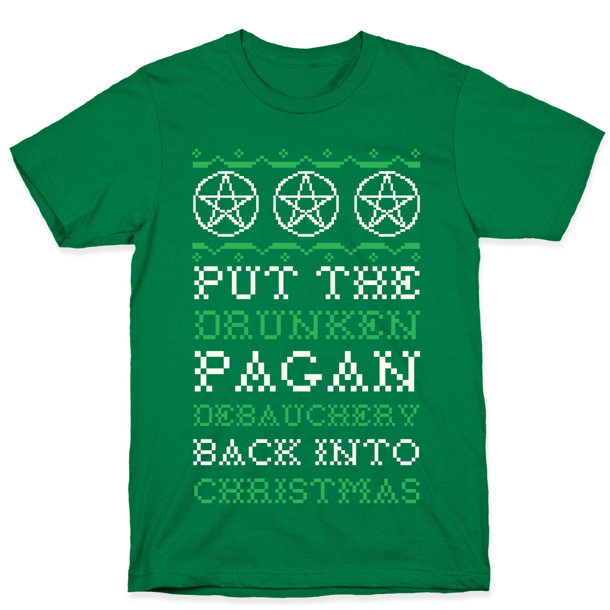 Put the Drunken Pagan Debauchery Back into Christmas T-Shirt
