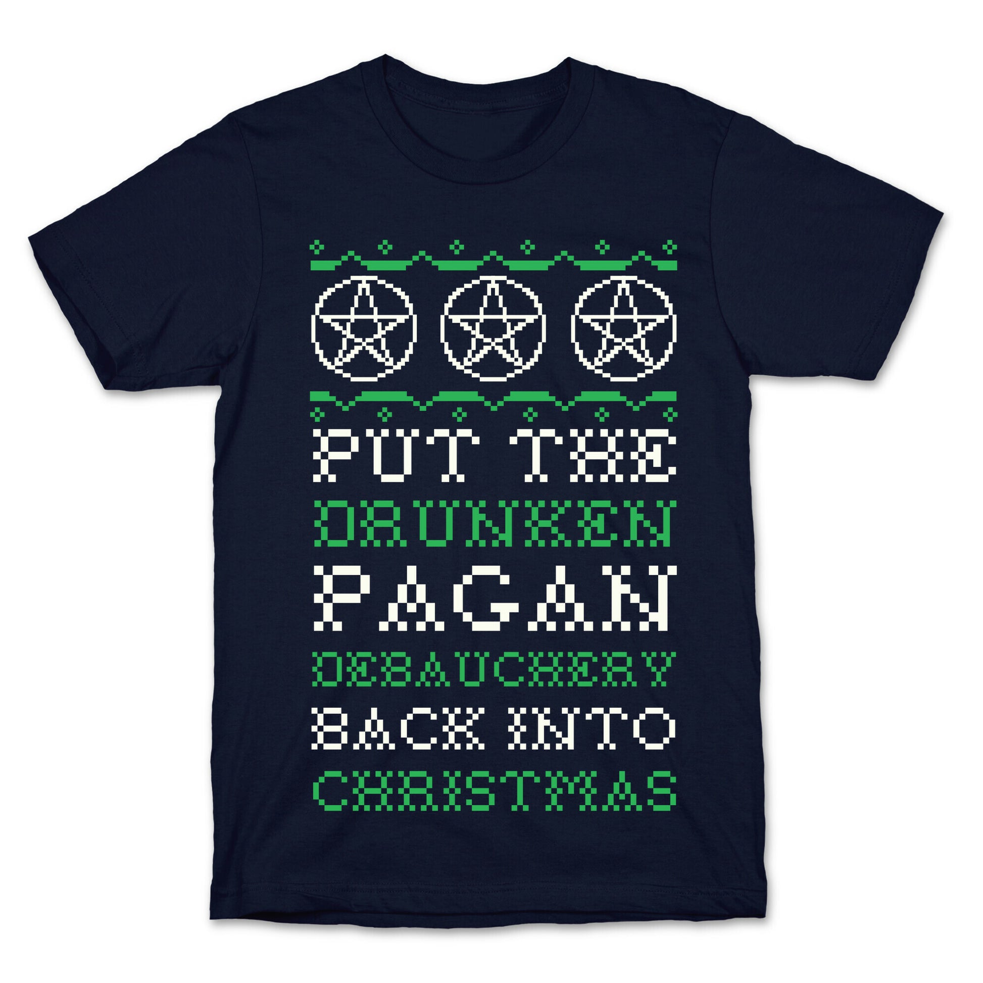 Put the Drunken Pagan Debauchery Back into Christmas T-Shirt