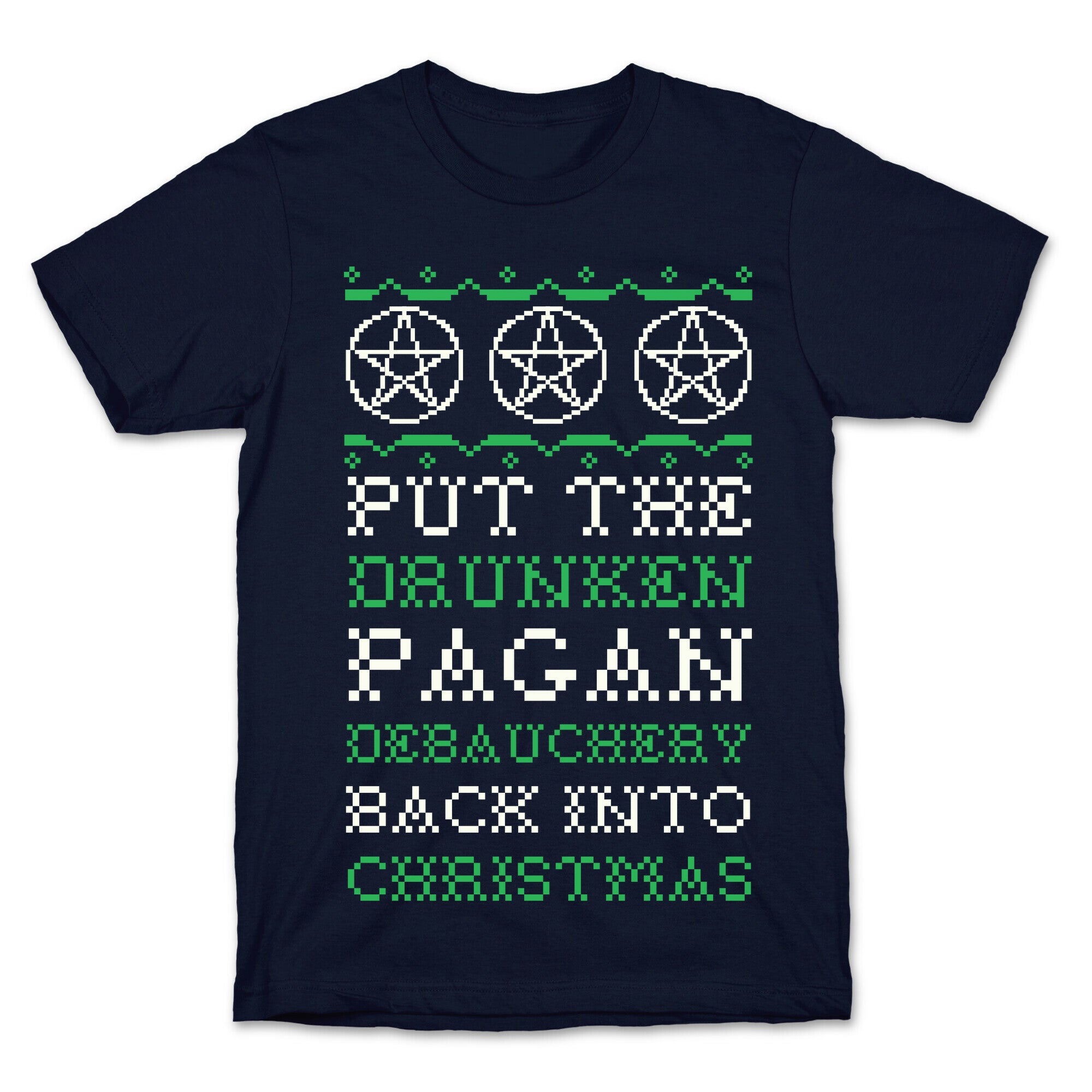 Put the Drunken Pagan Debauchery Back into Christmas T-Shirt