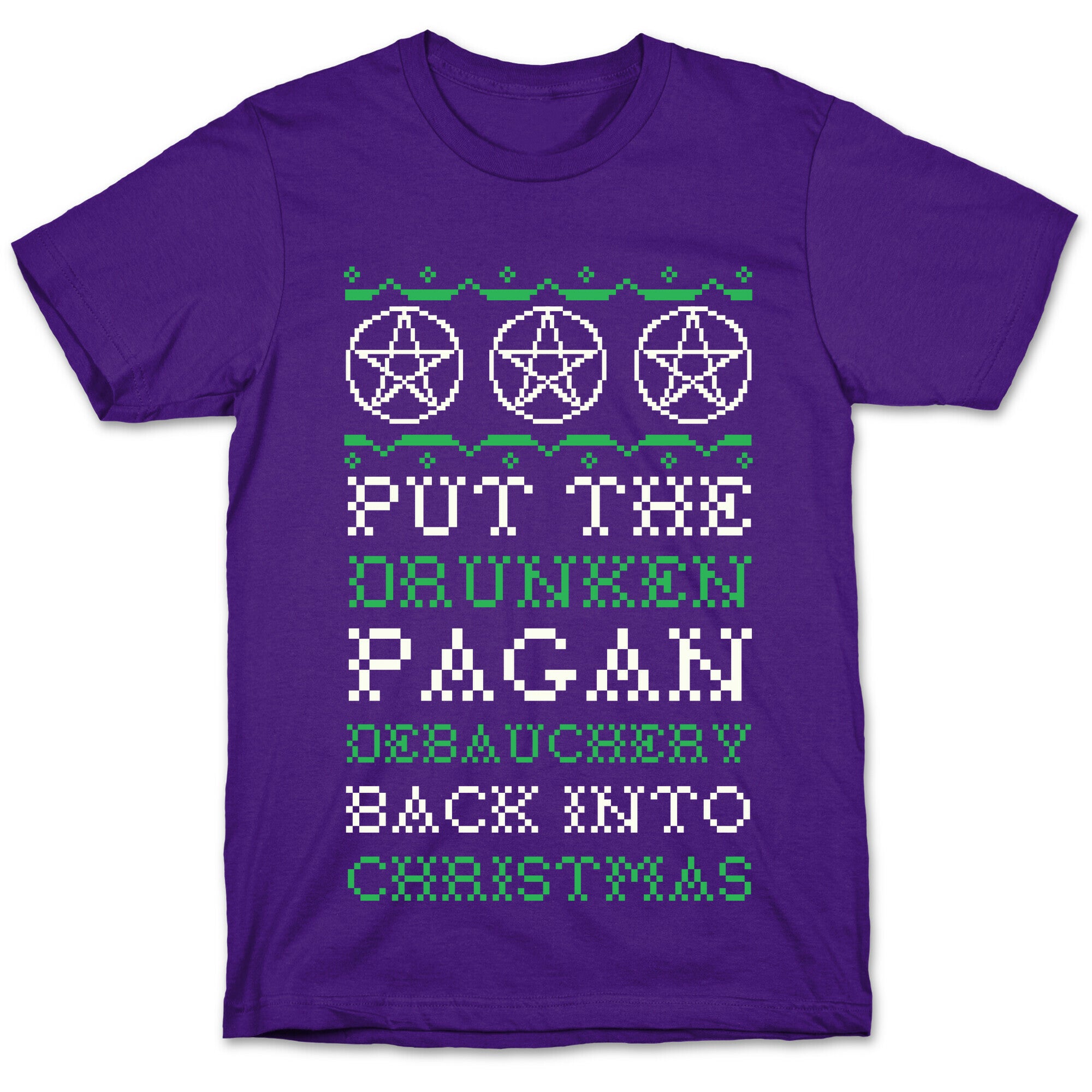 Put the Drunken Pagan Debauchery Back into Christmas T-Shirt