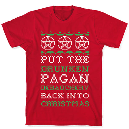 Put the Drunken Pagan Debauchery Back into Christmas T-Shirt