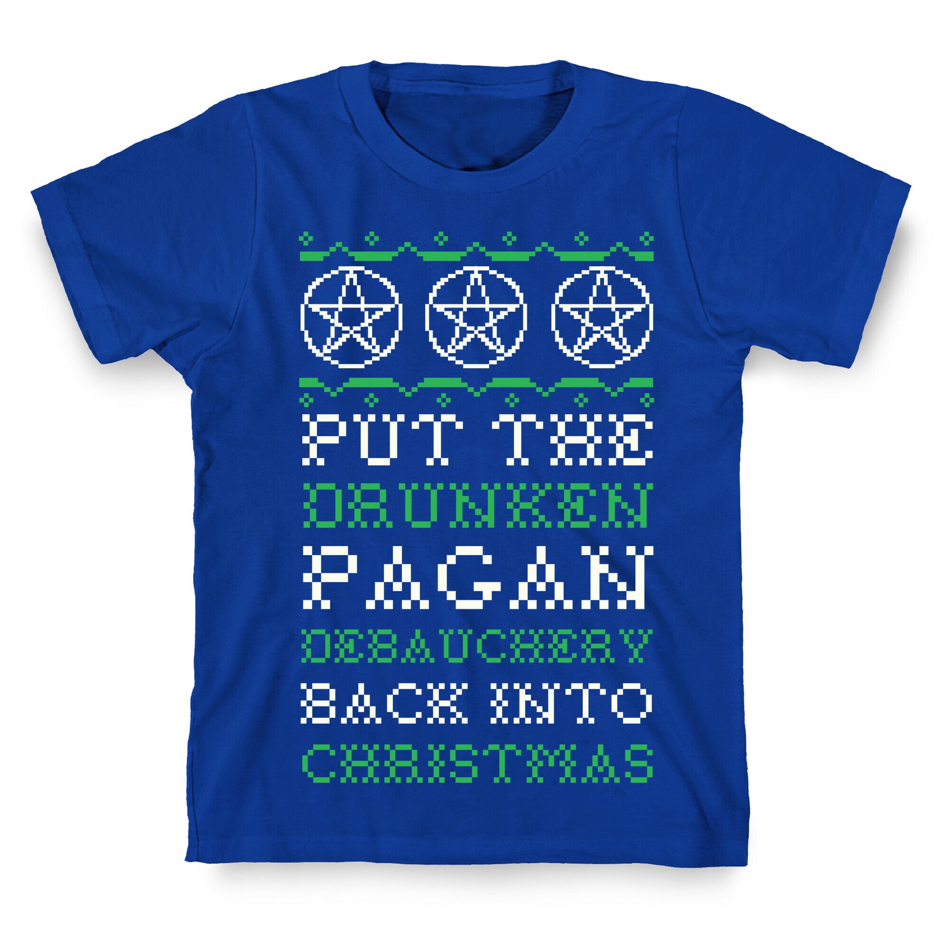 Put the Drunken Pagan Debauchery Back into Christmas T-Shirt
