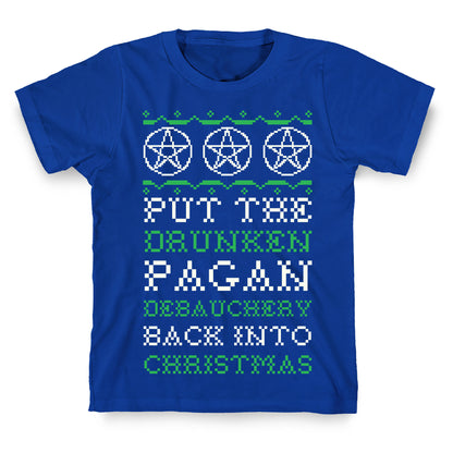 Put the Drunken Pagan Debauchery Back into Christmas T-Shirt
