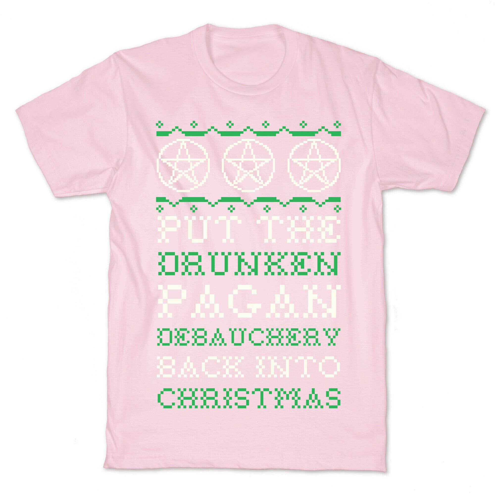 Put the Drunken Pagan Debauchery Back into Christmas T-Shirt