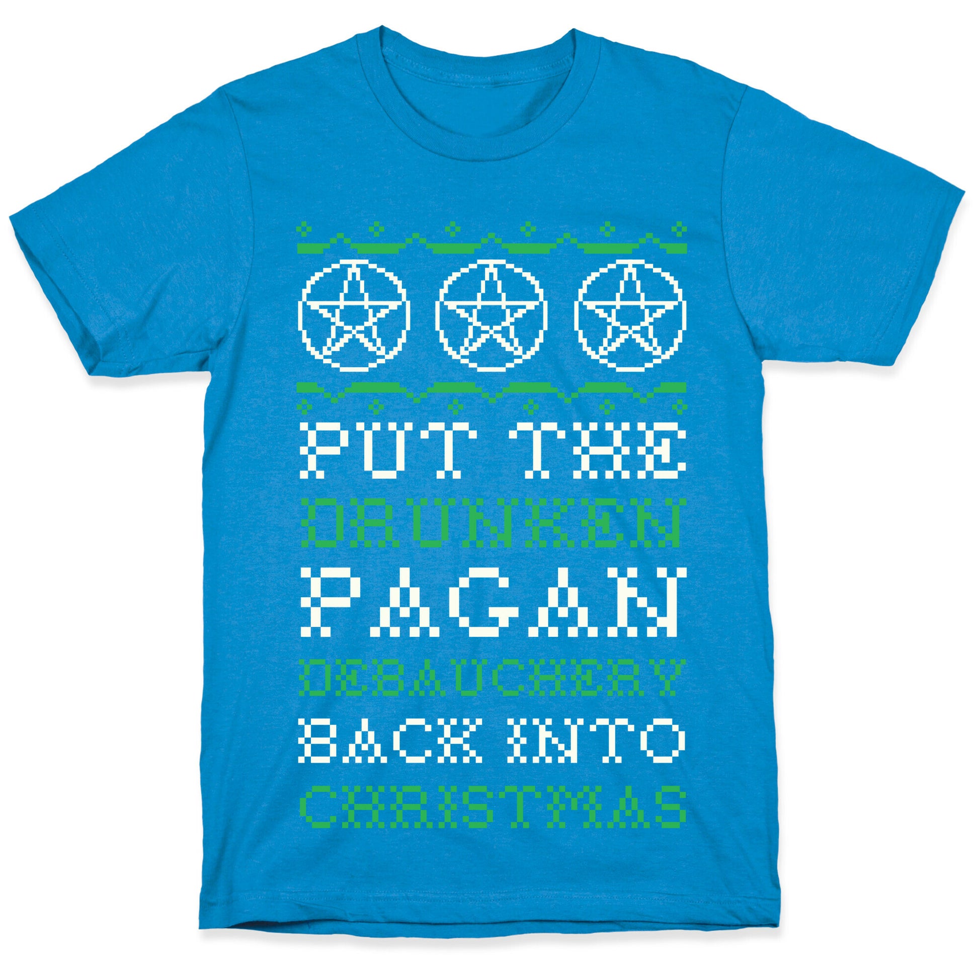 Put the Drunken Pagan Debauchery Back into Christmas T-Shirt