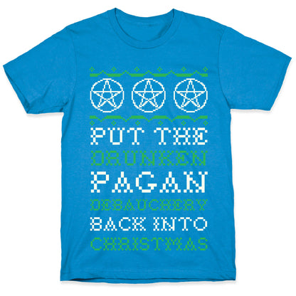 Put the Drunken Pagan Debauchery Back into Christmas T-Shirt