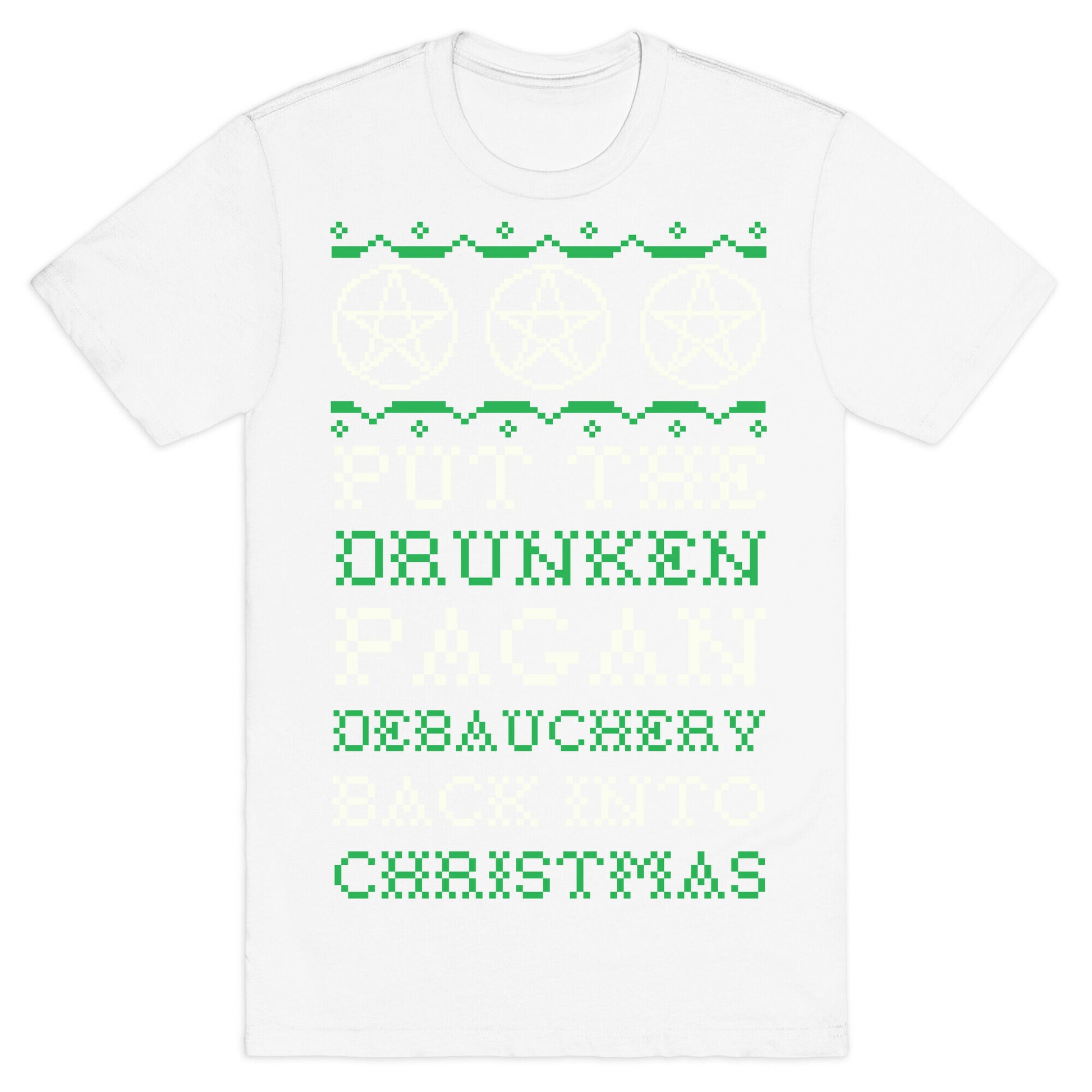 Put the Drunken Pagan Debauchery Back into Christmas T-Shirt