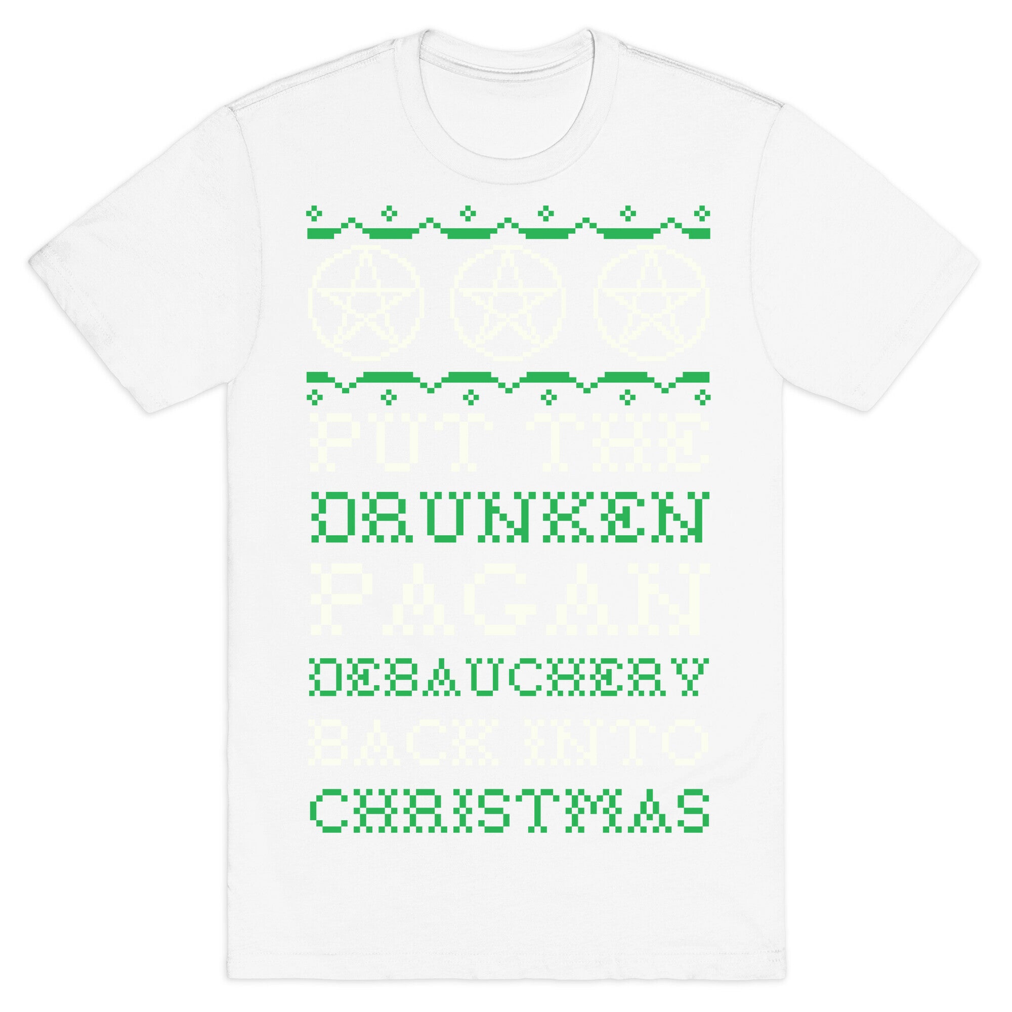 Put the Drunken Pagan Debauchery Back into Christmas T-Shirt