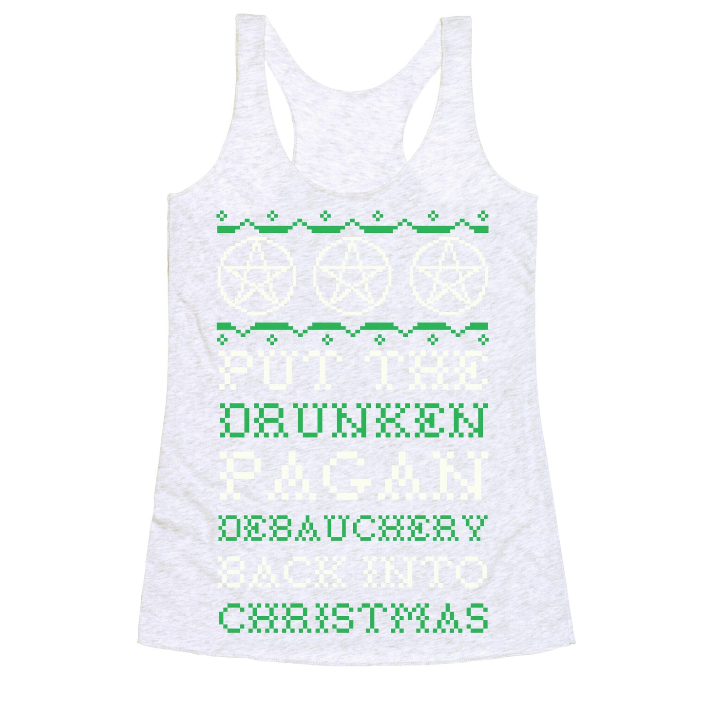 Put the Drunken Pagan Debauchery Back into Christmas Racerback Tank