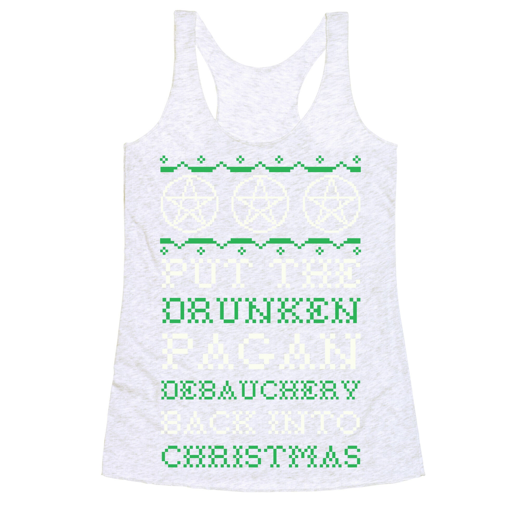 Put the Drunken Pagan Debauchery Back into Christmas Racerback Tank
