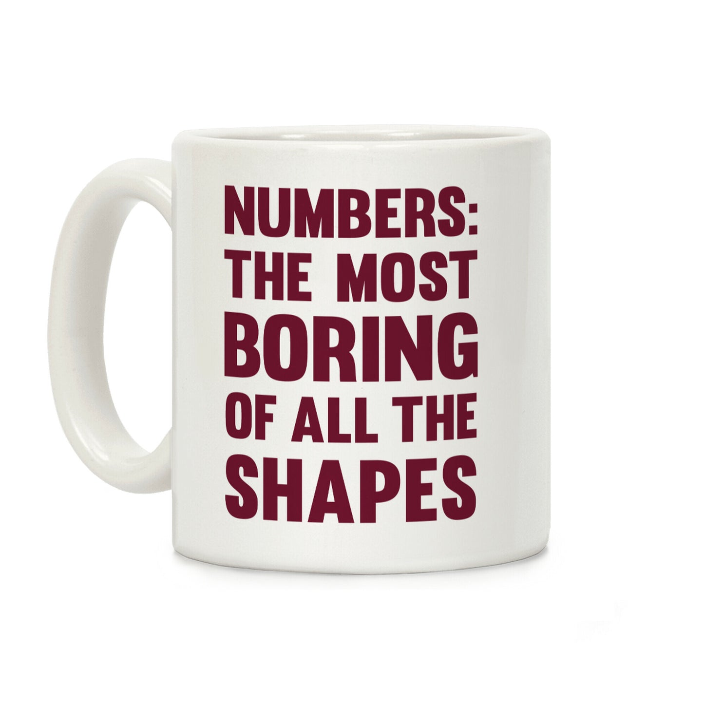 Numbers The Most Boring of All The Shapes Coffee Mug