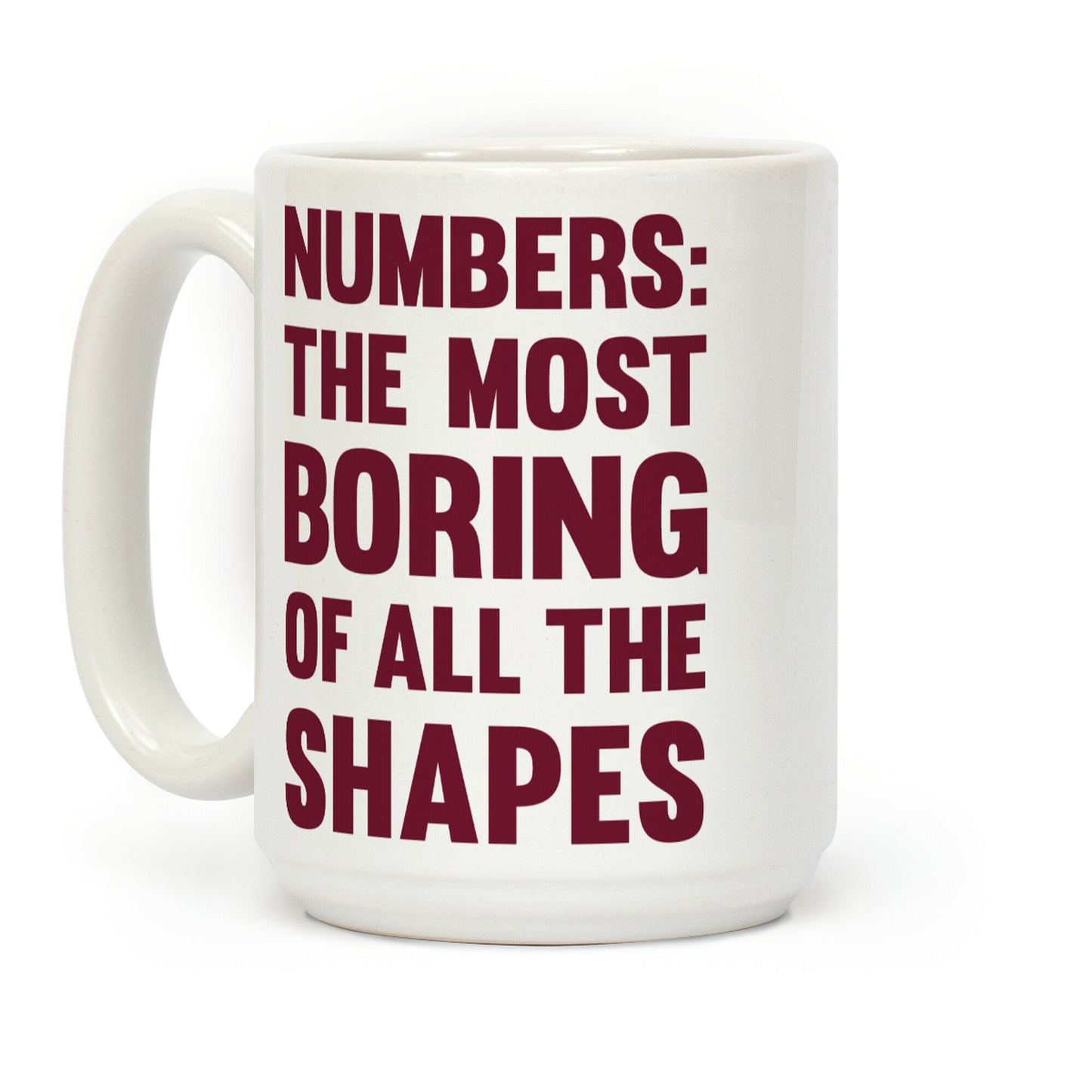 Numbers The Most Boring of All The Shapes Coffee Mug
