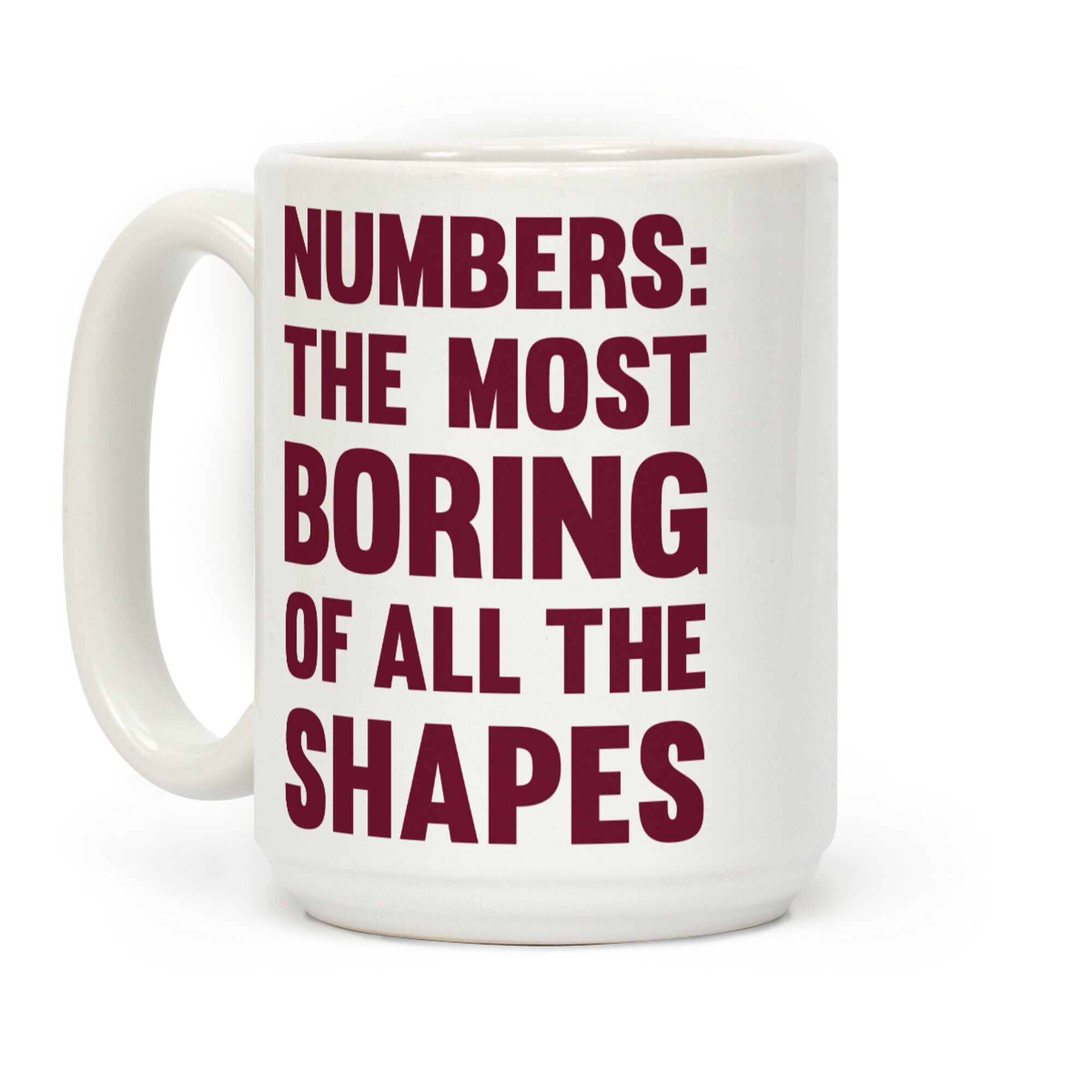 Numbers The Most Boring of All The Shapes Coffee Mug