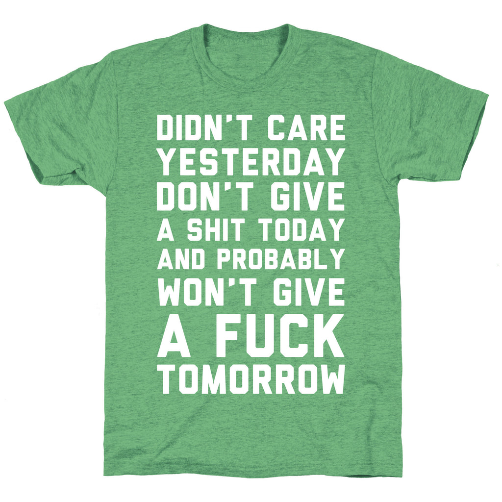 Didn't Care Yesterday Don't Give A Shit Today Unisex Triblend Tee