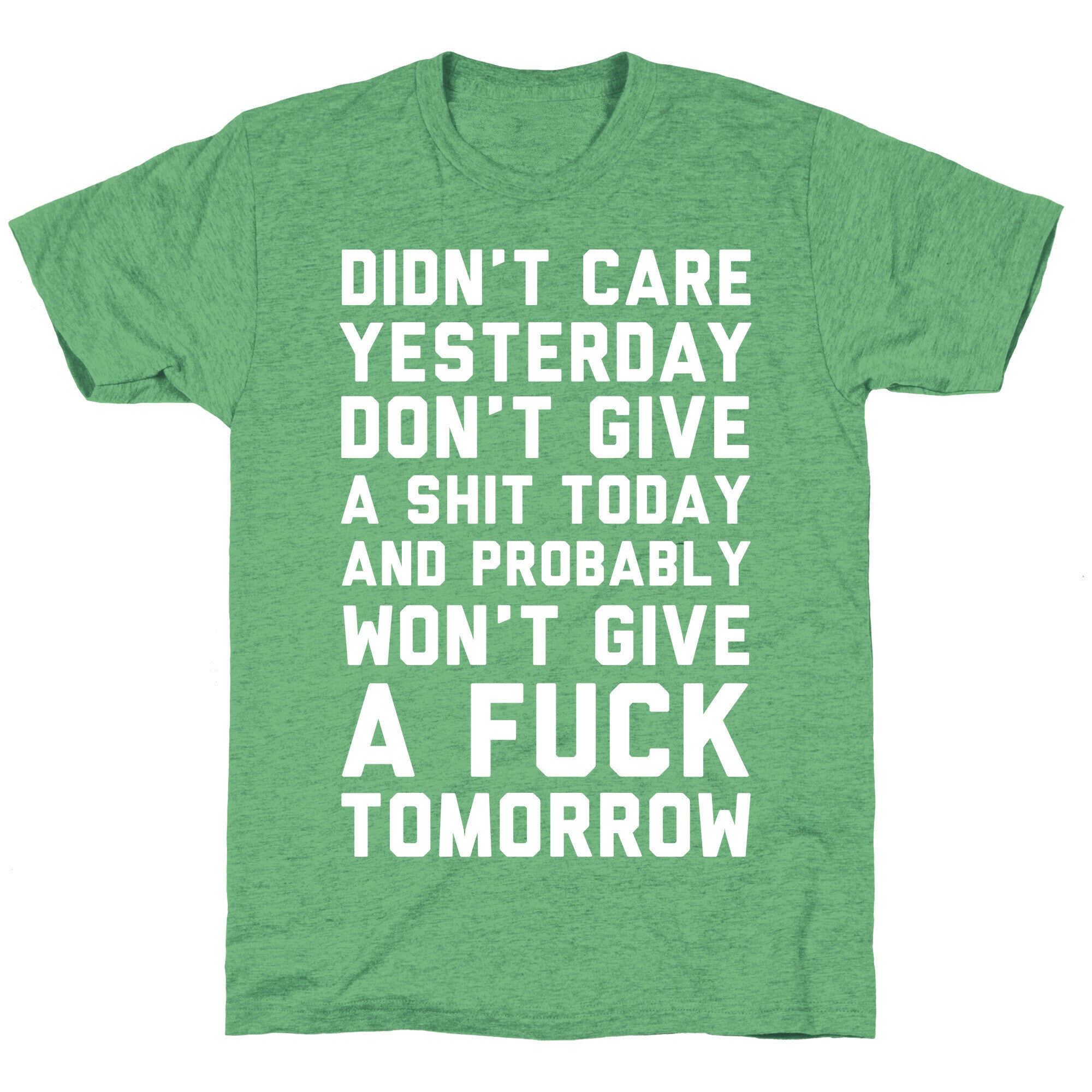 Didn't Care Yesterday Don't Give A Shit Today Unisex Triblend Tee