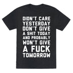 Didn't Care Yesterday Don't Give A Shit Today Unisex Triblend Tee